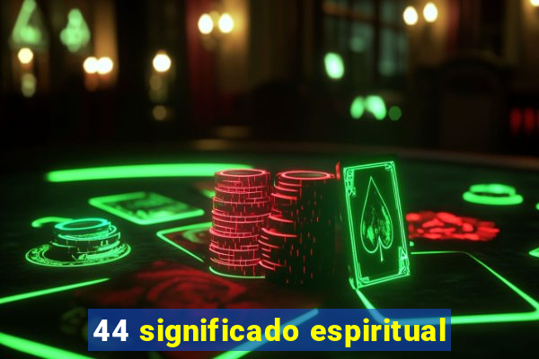 44 significado espiritual